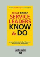 What Great Service Leaders Know and Do: Creating Breakthroughs in Service Firms (Large Print 16pt) di James L. Heskett, W. Earl Sasser, Leonard A. Schlesinger edito da READHOWYOUWANT