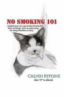No Smoking 101: Confessions of a Spy in the President's War on Drugs. How to Quit Using the Drug Nicotine in 2013. di Calvin Pstone Sr edito da Createspace