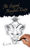 The Legend of the Horseface Lady di E-Ball edito da AuthorHouse