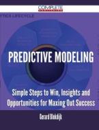 Predictive Modeling - Simple Steps To Win, Insights And Opportunities For Maxing Out Success di Gerard Blokdijk edito da Complete Publishing