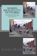 Shared Ideas in City Networks: A Case Study of Transportation in Bogota di Jared Dahl edito da Createspace