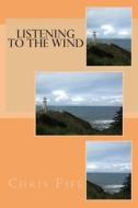 Listening to the Wind di Chris Fife edito da Createspace