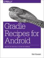 Gradle Recipes for Android di Ken Kousen edito da O'Reilly UK Ltd.