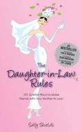 The Daughter in Law Rules: 101 Surefire Ways to Make Friends with Your Mother-In-Law di Sally Shields edito da Createspace
