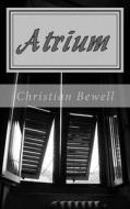 Atrium: A Novella di Christian Bewell edito da Createspace