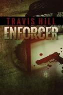 Enforcer di Travis Hill edito da Createspace