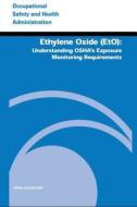 Ethylene Oxide (Eto): Understanding OSHA's Exposure Monitoring Requirements di U. S. Department of Labor, Occupational Safety and Administration edito da Createspace