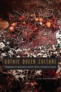 Gothic Queer Culture di Laura Westengard edito da University of Nebraska Press