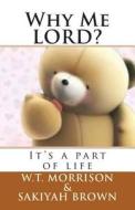 Why Me Lord?: "It's a Part of Life" di Sakiyah Brown edito da Createspace