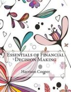 Essentials of Financial Decision Making di Harrison C. Cooper, London School of Management Studies edito da Createspace