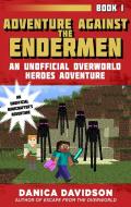 Adventure Against the Endermen: An Unofficial Overworld Heroes Adventure, Book One di Danica Davidson edito da SKY PONY PR