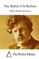 The Ballad of St Barbara di G. K. Chesterton edito da Createspace Independent Publishing Platform
