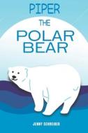 Piper the Polar Bear: (Pre-Reader) di Jenny Schreiber edito da LIGHTNING SOURCE INC
