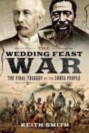 WEDDING FEAST WAR di KEITH SMITH edito da PEN & SWORD BOOKS