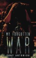 My Forgotten War di Tony Antoniou edito da Austin Macauley Publishers
