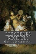 Les Soeurs Rondoli di Guy de Maupassant edito da Createspace Independent Publishing Platform