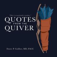 Quotes from the Quiver di Dante P. Galiber MD FACC edito da AuthorHouse