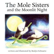 The Mole Sisters and Moonlit Night di Roslyn Schwartz edito da ANNICK PR