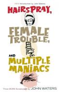 Hairspray, Female Trouble, and Multiple Maniacs di John Waters edito da Thunder's Mouth Press