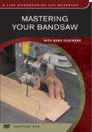 Mastering Your Bandsaw di Mark Duginske edito da Taunton Press Inc