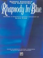 The George Gershwin -- The Annotated Rhapsody in Blue: Restored to Gershwin's Original Manuscript by Alicia Zizzo (Advanced Piano) edito da Alfred Publishing Co., Inc.