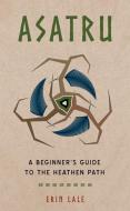 Asatru: A Beginner's Guide to the Northern Pagan Tradition di Erin Lale edito da WEISER BOOKS