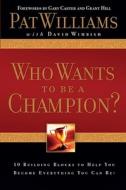 Who Wants to Be a Champion?: 10 Building Blocks to Help You Become Everything You Can Be! di Pat Williams edito da HOWARD PUB CO INC