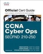 CCNA Cyber Ops SECFND #210-250 Official Cert Guide di Omar Santos, Joseph Muniz, Stefano De Crescenzo edito da CISCO