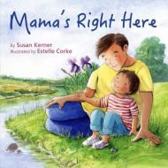 Mama's Right Here di Susan Kerner edito da Star Bright Books