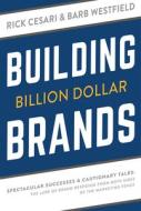 Building Billion Dollar Brands: Spectacular Successes & Cautionary Tales: The Lure of Brand Response from Both Sides of Building Billion Dollar Brands: Spectacular Successes & Cautionary Tales: The Lure of Brand Response from Both Sides of