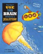 You Can't Use Your Brain If You're a Jellyfish di Fred Ehrlich edito da Blue Apple Books