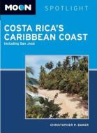 Moon spotlight Costa Rica's Caribbean coast di Christopher P. Baker edito da Avalon Travel Publishing