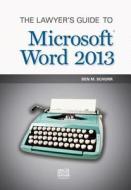 The Lawyer's Guide to Microsoft Word 2013 di Ben M. Schorr edito da AMER BAR ASSN
