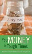 Your Money in Tough Times: Personal Finance from a Biblical Perspective di Mahlon L. Hetrick edito da Barbour Publishing