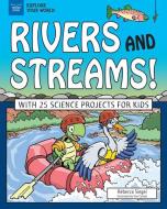 Rivers and Streams!: With 25 Science Projects for Kids di Rebecca Siegel edito da NOMAD PR