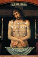A Doctor at Calvary di Pierre Barbet edito da Angelico Press