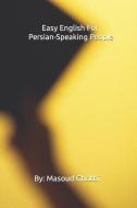 Easy English For Persian-Speaking People di Masoud Ghotbi edito da BOOKBABY