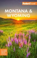 Fodor's Montana & Wyoming di Fodor'S Travel Guides edito da Fodor's Travel Publications