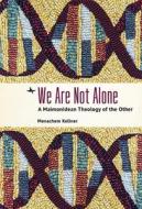 We Are Not Alone: A Maimonidean Theology of the Other di Menachem Kellner edito da ACADEMIC STUDIES PR