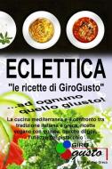 ECLETTICA LE RICETTE DI GIROGUSTO : LA di MATTEO GRECO edito da LIGHTNING SOURCE UK LTD