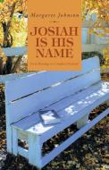 Josiah Is His Name: From Bondage to Complete Freedom di Margaret Johnson edito da TRILOGY CHRISTIAN PUB