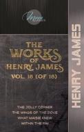 The Works of Henry James, Vol. 18 (of 18): The Jolly Corner; The Wings of the Dove; What Maisie Knew; Within the Rim di Henry James edito da LIGHTNING SOURCE INC