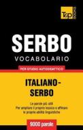 Vocabolario Italiano-Serbo Per Studio Autodidattico - 9000 Parole di Andrey Taranov edito da T&p Books
