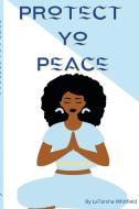 Protect Yo Peace di Whitfield LaTarsha Whitfield edito da Lulu Press