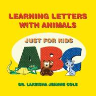 Learning Letters With Animals di COLE DR. LAKEISHA JEANNE COLE edito da Xlibris Us