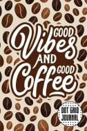 Dot Grid Journal: Good Vibes and Good Coffee 6x9 120 Dotted Pages Blank Notebook di Coffeedots Publishers edito da INDEPENDENTLY PUBLISHED