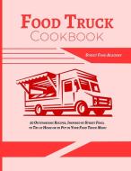 FOOD TRUCK COOKBOOK: 50 OUTSTANDING RECI di STREET FOOD ACADEMY, edito da LIGHTNING SOURCE UK LTD