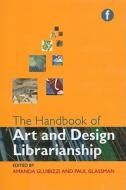 The Handbook of Art and Design Librarianship edito da NEAL SCHUMAN PUBL