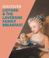 Discover Liotard And The Lavergne Family Breakfast di Francesca Whitlum-Cooper edito da National Gallery Company Ltd