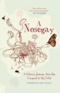 Nosegay: A Literary Journey From The Fragrant To The Fetid di Lara Feigel edito da Old Street Publishing